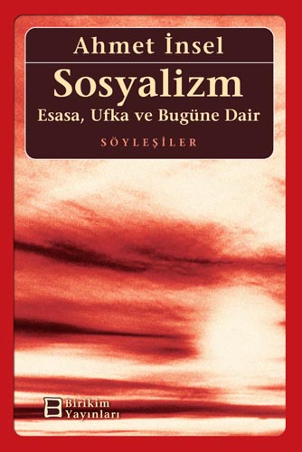 Sosyalizm: Esasa, Ufka ve Bugüne Dair Sosyalizm: Esasa, Ufka ve Bugüne Dair