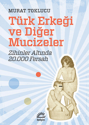 Türk Erkeği ve Diğer Mucizeler Türk Erkeği ve Diğer Mucizeler