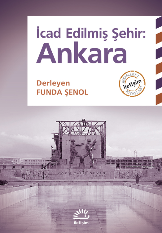 İcad Edilmiş Şehir: Ankara İcad Edilmiş Şehir: Ankara