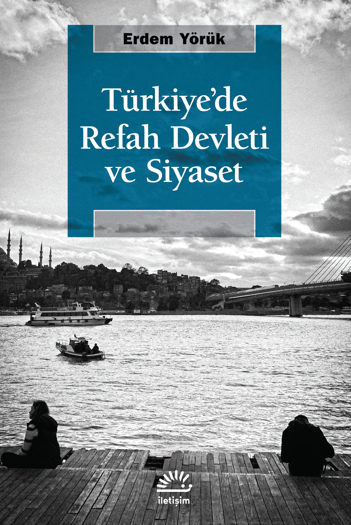 Türkiye’de Refah Devleti ve Siyaset Türkiye’de Refah Devleti ve Siyaset