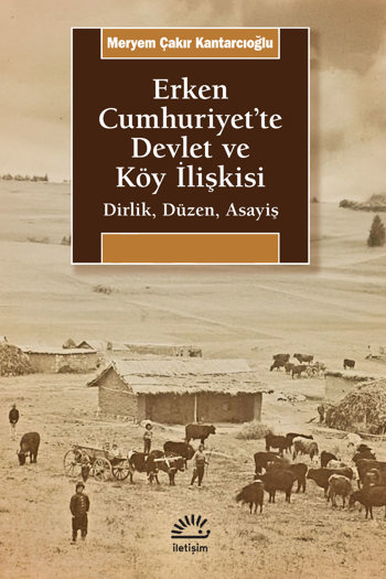 Erken Cumhuriyet’te Devlet ve Köy İlişkisi Erken Cumhuriyet’te Devlet ve Köy İlişkisi