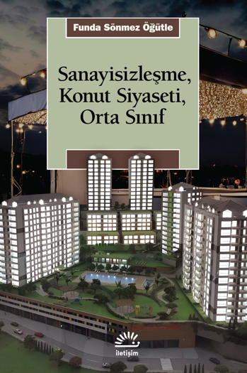 Sanayisizleşme, Konut Siyaseti, Orta Sınıf Sanayisizleşme, Konut Siyaseti, Orta Sınıf
