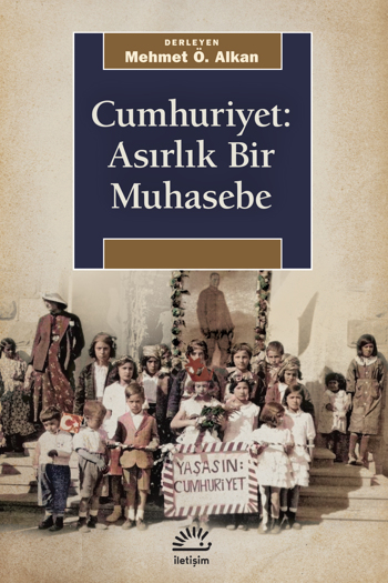 Cumhuriyet: Asırlık Bir Muhasebe Cumhuriyet: Asırlık Bir Muhasebe