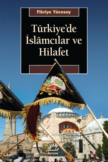Türkiye'de İslâmcılar ve Hilafet Türkiye'de İslâmcılar ve Hilafet
