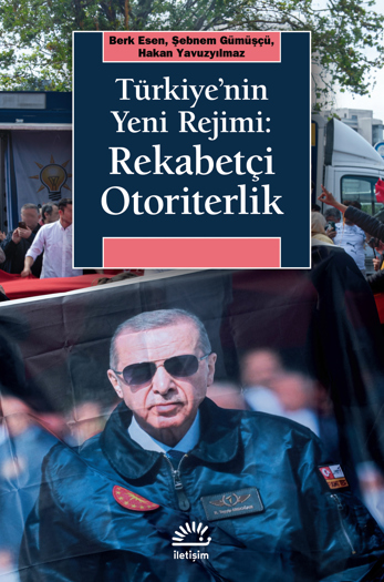 Türkiye’nin Yeni Rejimi: Rekabetçi Otoriterlik Türkiye’nin Yeni Rejimi: Rekabetçi Otoriterlik