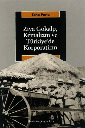 Ziya Gökalp, Kemalizm ve Türkiye`de Korporatizm Ziya Gökalp, Kemalizm ve Türkiye`de Korporatizm