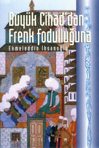 Büyük Cihad'dan Frenk Fodulluğuna Büyük Cihad'dan Frenk Fodulluğuna