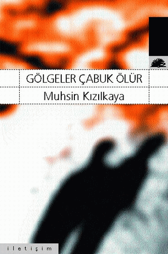 Gölgeler Çabuk Ölür Gölgeler Çabuk Ölür