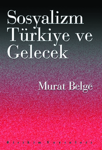 Sosyalizm, Türkiye ve Gelecek Sosyalizm, Türkiye ve Gelecek