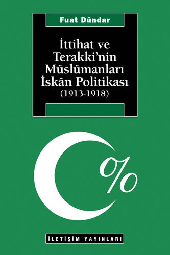İttihat ve Terakki'nin Müslümanları İskân Politikası (1913-1918) İttihat ve Terakki'nin Müslümanları İskân Politikası (1913-1918)