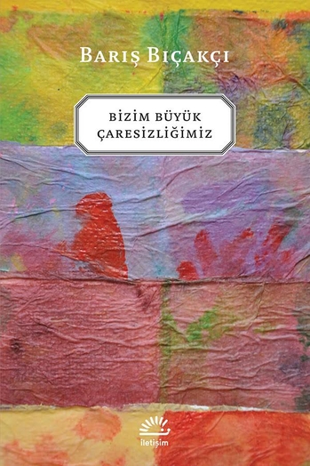 Bizim Büyük Çaresizliğimiz Bizim Büyük Çaresizliğimiz