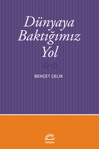 Dünyaya Baktığımız Yol Dünyaya Baktığımız Yol