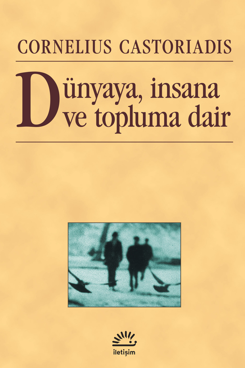 Dünyaya, İnsana ve Topluma Dair Dünyaya, İnsana ve Topluma Dair