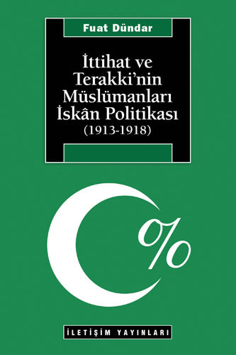 İttihat ve Terakki'nin Müslümanları İskân Politikası (1913-1918) İttihat ve Terakki'nin Müslümanları İskân Politikası (1913-1918)