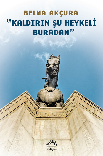 "Kaldırın Şu Heykeli Buradan" "Kaldırın Şu Heykeli Buradan"