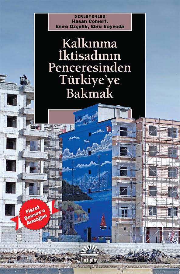 Kalkınma İktisadının Penceresinden Türkiye’ye Bakmak Kalkınma İktisadının Penceresinden Türkiye’ye Bakmak