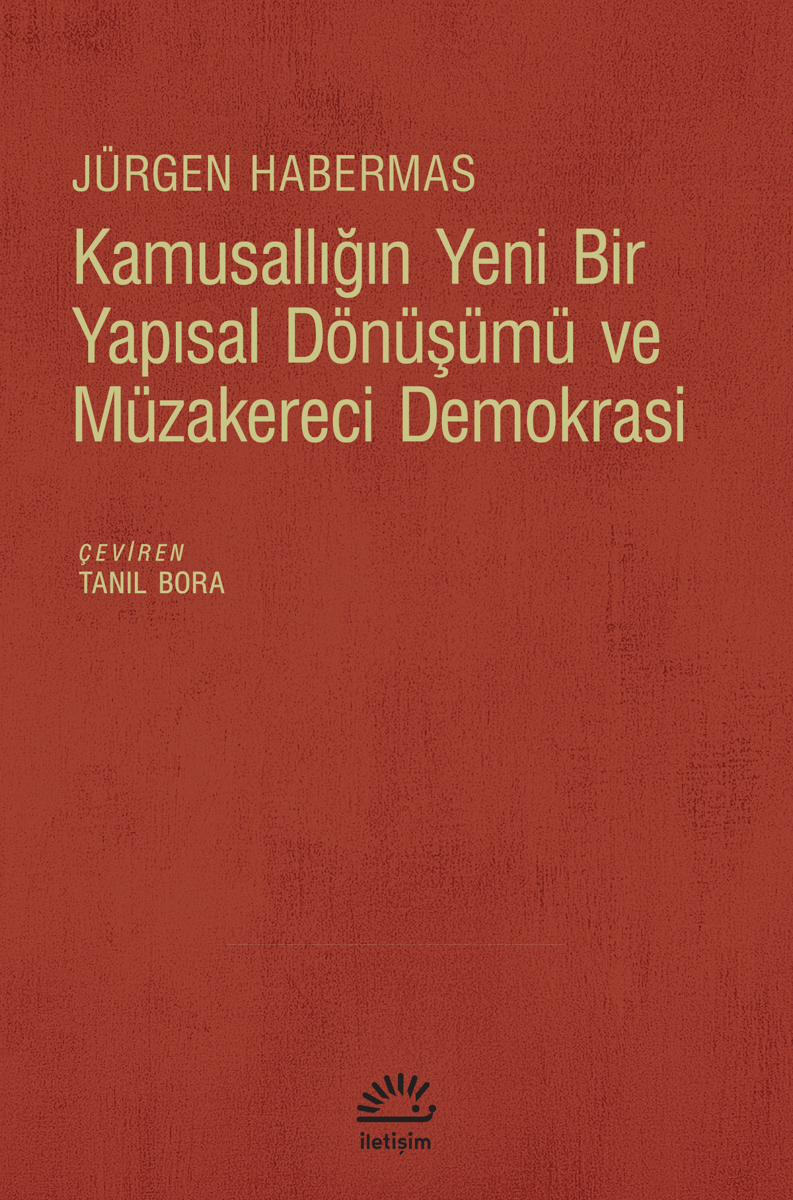 Kamusallığın Yeni Bir Yapısal Dönüşümü ve Müzakereci Demokrasi Kamusallığın Yeni Bir Yapısal Dönüşümü ve Müzakereci Demokrasi