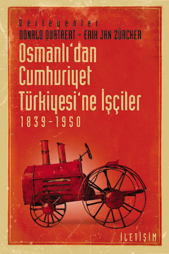 Osmanlı'dan Cumhuriyet Türkiyesi'ne İşçiler Osmanlı'dan Cumhuriyet Türkiyesi'ne İşçiler