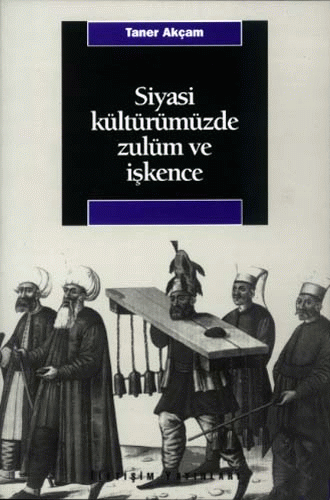 Siyasi Kültürümüzde Zulüm ve İşkence Siyasi Kültürümüzde Zulüm ve İşkence