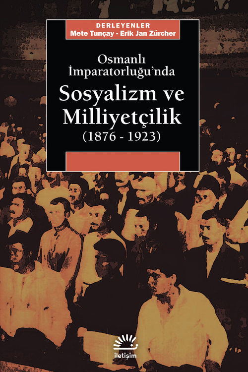 Osmanlı İmparatorluğu'nda Sosyalizm ve Milliyetçilik (1876-1923) Osmanlı İmparatorluğu'nda Sosyalizm ve Milliyetçilik (1876-1923)