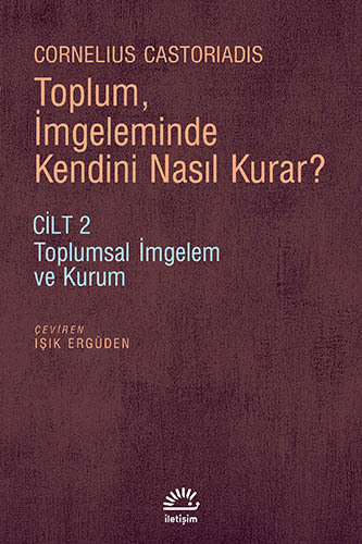 Toplum İmgeleminde Kendini Nasıl Kurar? Toplum İmgeleminde Kendini Nasıl Kurar?