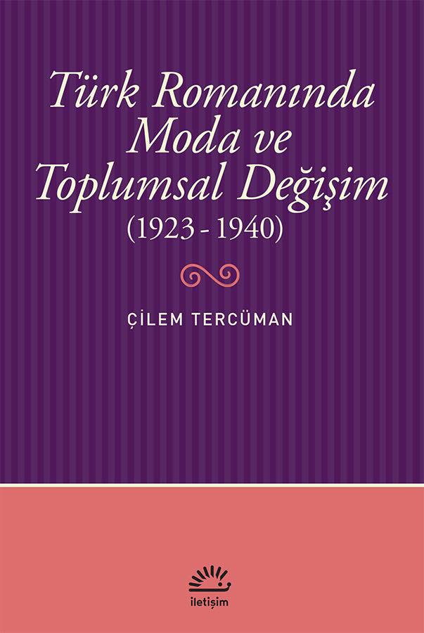 Türk Romanında Moda ve Toplumsal Değişim (1923-1940) Türk Romanında Moda ve Toplumsal Değişim (1923-1940)