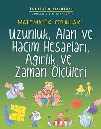 Uzunluk, Alan ve Hacim Hesapları, Ağırlık ve Zaman Ölçüleri Uzunluk, Alan ve Hacim Hesapları, Ağırlık ve Zaman Ölçüleri