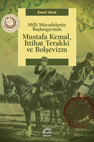 Mustafa Kemal, İttihat Terakki ve Bolşevizm Mustafa Kemal, İttihat Terakki ve Bolşevizm