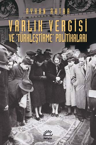 Varlık Vergisi ve 'Türkleştirme' Politikaları Varlık Vergisi ve 'Türkleştirme' Politikaları