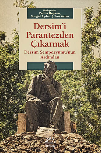 Dersim'i Parantezden Çıkarmak Dersim'i Parantezden Çıkarmak