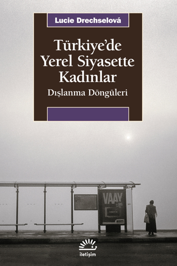 Türkiye'de Yerel Siyasette Kadınlar Türkiye'de Yerel Siyasette Kadınlar