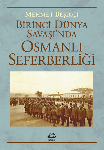 Birinci Dünya Savaşı'nda Osmanlı Seferberliği Birinci Dünya Savaşı'nda Osmanlı Seferberliği