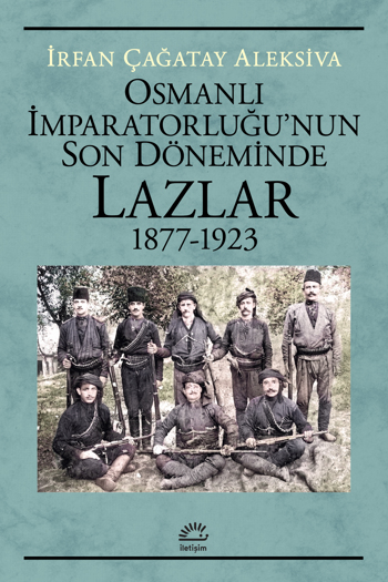 Osmanlı İmparatorluğu'nun Son Döneminde Lazlar (1877-1923) Osmanlı İmparatorluğu'nun Son Döneminde Lazlar (1877-1923)