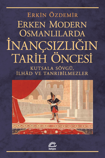 Erken Modern Osmanlılarda İnançsızlığın Tarih Öncesi Erken Modern Osmanlılarda İnançsızlığın Tarih Öncesi