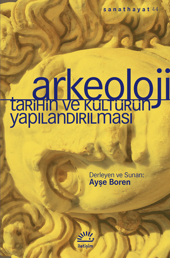 Arkeoloji: Tarihin ve Kültürün Yapılandırılması Arkeoloji: Tarihin ve Kültürün Yapılandırılması