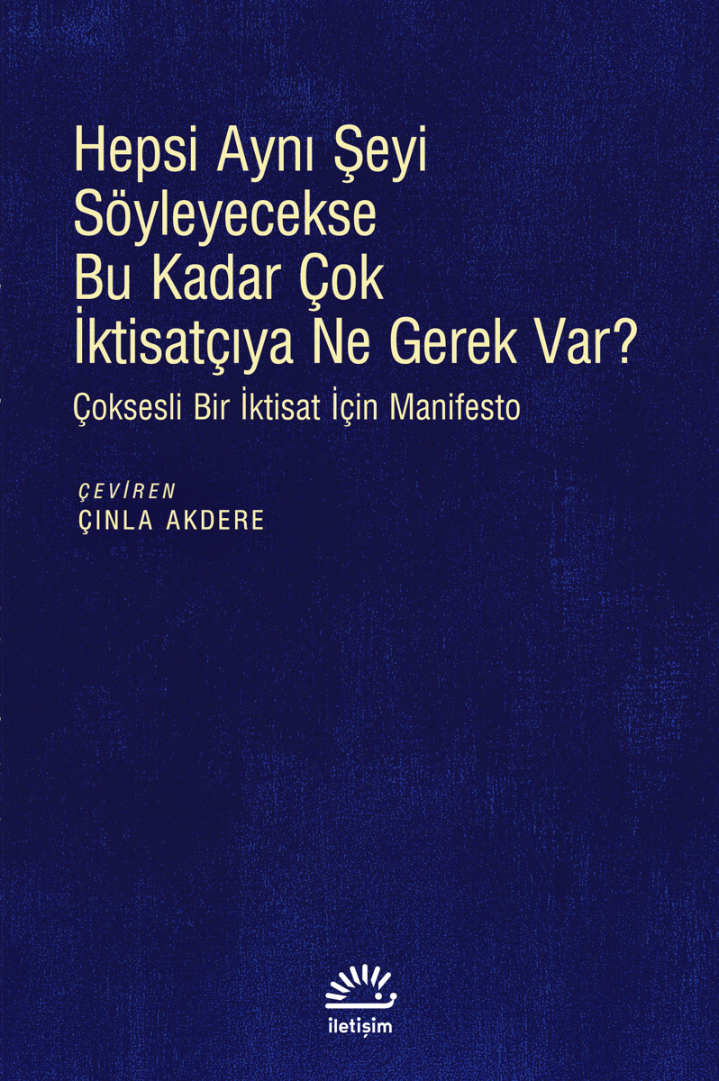 Hepsi Aynı Şeyi Söyleyecekse Bu Kadar Çok İktisatçıya Ne Gerek Var? Hepsi Aynı Şeyi Söyleyecekse Bu Kadar Çok İktisatçıya Ne Gerek Var?