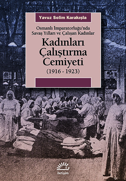 Kadınları Çalıştırma Cemiyeti (1916 - 1923) Kadınları Çalıştırma Cemiyeti (1916 - 1923)