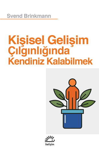 Kişisel Gelişim Çılgınlığında Kendiniz Kalabilmek Kişisel Gelişim Çılgınlığında Kendiniz Kalabilmek