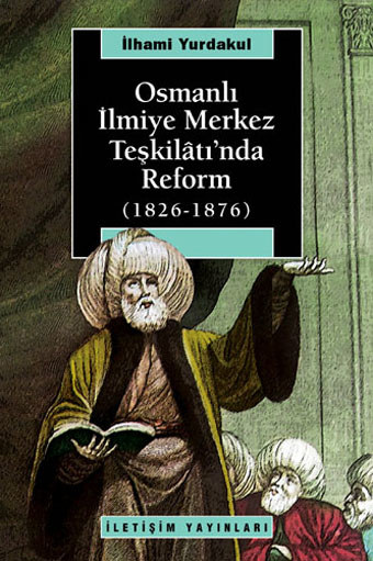 Osmanlı İlmiye Merkez Teşkilâtı'nda Reform Osmanlı İlmiye Merkez Teşkilâtı'nda Reform