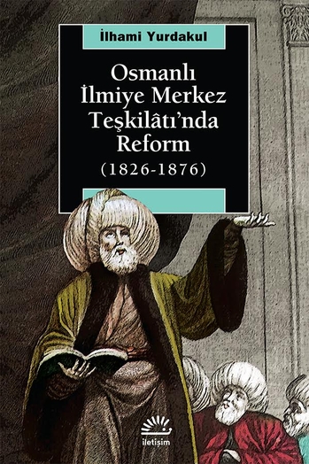 Osmanlı İlmiye Merkez Teşkilâtı'nda Reform Osmanlı İlmiye Merkez Teşkilâtı'nda Reform