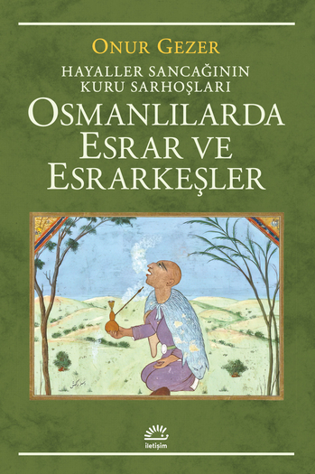 Osmanlılarda Esrar ve Esrarkeşler Osmanlılarda Esrar ve Esrarkeşler
