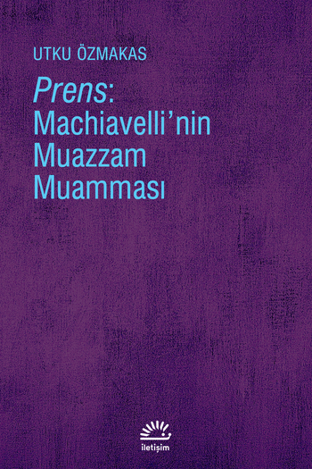 Prens: Machiavelli’nin Muazzam Muamması Prens: Machiavelli’nin Muazzam Muamması