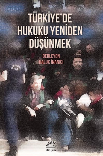 Türkiye'de Hukuku Yeniden Düşünmek Türkiye'de Hukuku Yeniden Düşünmek